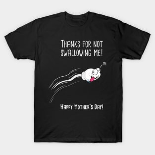 Thanks For Not Swallowing Me Happy Mother's Day Father's Day T-Shirt